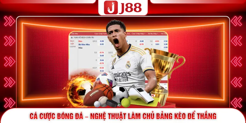 Cá Cược Bóng Đá – Nghệ Thuật Làm Chủ Bảng Kèo Để Thắng 1 Cá Cược Bóng Đá