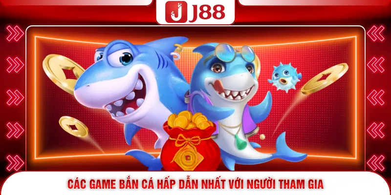 Bắn Cá J88 4 Các game bắn cá hấp dẫn nhất với người tham gia