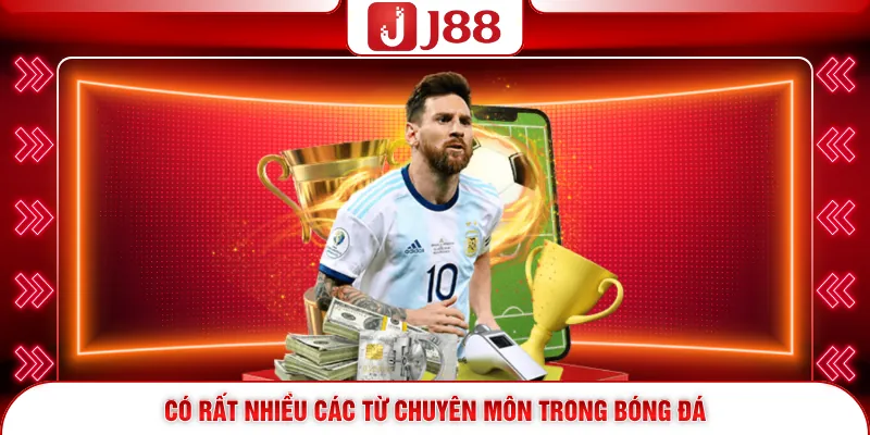 Thuật Ngữ Bóng Đá - Cẩm Nang Làm Chủ Mọi Bảng Kèo 3 Có rất nhiều các từ chuyên môn trong bóng đá