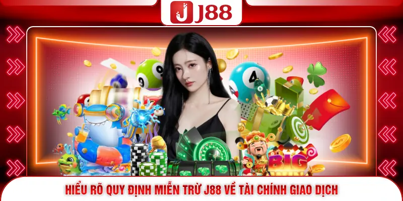 Miễn Trừ Trách Nhiệm J88 3 Hiểu rõ quy định miễn trừ J88 về tài chính giao dịch