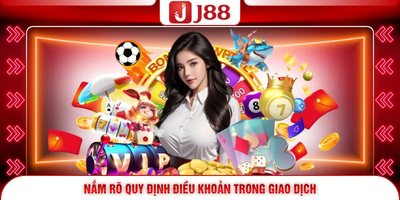 Điều Khoản Điều Kiện J88 2 Nắm rõ quy định điều khoản trong giao dịch