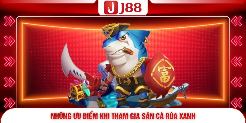 Bắn Cá Rùa Xanh J88 - Siêu Phẩm Săn Xu Thưởng Khủng 3 Những ưu điểm khi tham gia săn cá Rùa Xanh