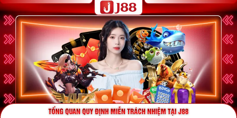 Miễn Trừ Trách Nhiệm J88 1 Tổng quan quy định miễn trách nhiệm tại J88